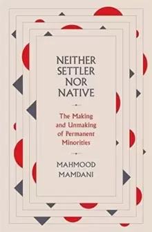 Image of Neither Settler nor Native : The Making and Unmaking of Permanent Minorities