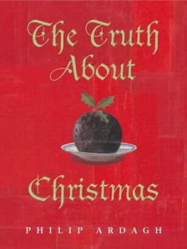 Image of The Truth about Christmas by Philip Ardagh Hardback