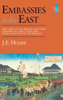 Image of Embassies in the East The Story of the British and Their Embassies in China Japan and Korea from 1859 to the Present