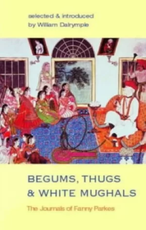 Image of Thugs begums and white mughals by Fanny Parkes Parlby
