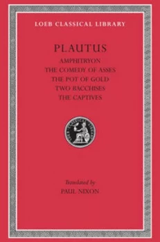 Image of Amphitryon the Comedy of Asses the Pot of Gold the Two Bacchises L060 V 1 trans. Nixon latin by Plautus Hardback