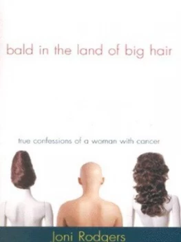 Image of Bald in the Land of Big Hair by Joni Rodgers Paperback