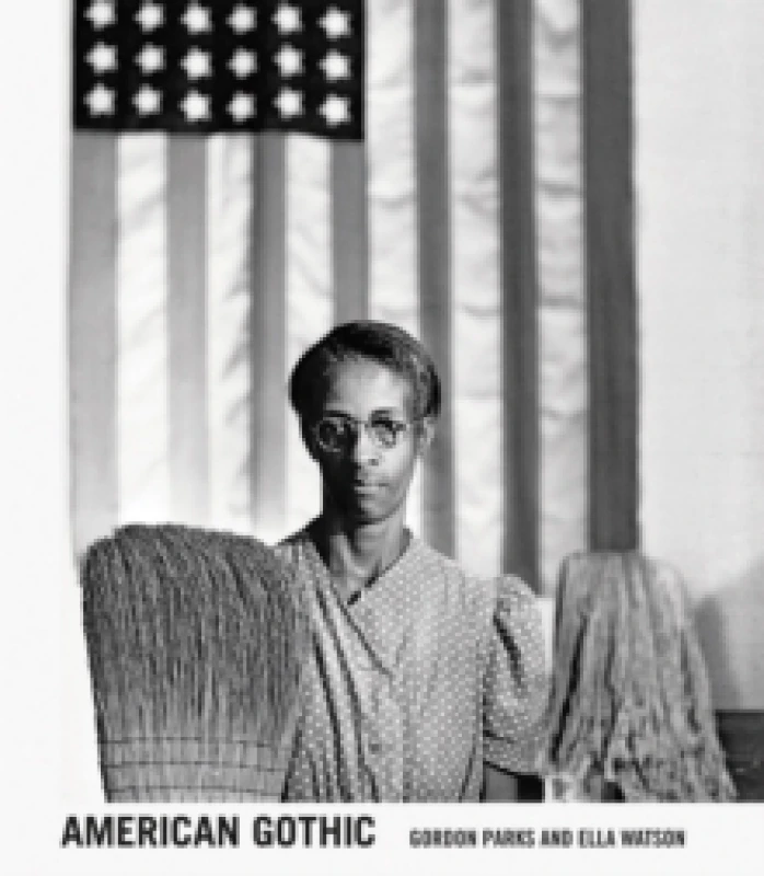 Image of Gordon Parks: American Gothic : Gordon Parks and Ella Watson Hardback