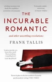 Image of The Incurable Romantic : and Other Unsettling Revelations