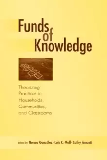 Image of Funds of Knowledge : Theorizing Practices in Households, Communities, and Classrooms