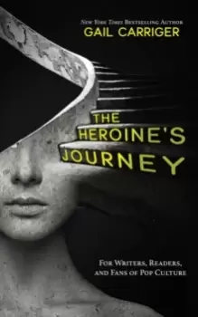 Image of The Heroine's Journey : For Writers, Readers, and Fans of Pop Culture