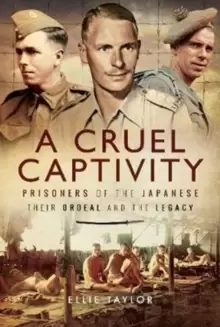 Image of A Cruel Captivity : Prisoners of the Japanese-Their Ordeal and The Legacy