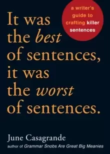 Image of It Was the Best of Sentences, It Was the Worst of Sentences : A Writer's Guide to Crafting Killer Sentences