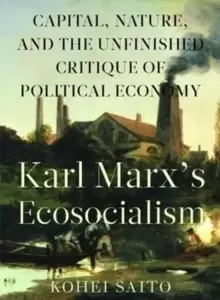 Image of Karl Marxa (Tm)S Ecosocialism : Capital, Nature, and the Unfinished Critique of Political Economy
