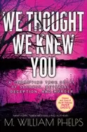 Image of we thought we knew you a terrifying true story of secrets betrayal deceptio