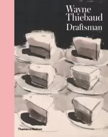 Image of Wayne Thiebaud : Draftsman