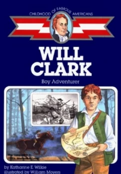 Image of Will Clark boy adventurer by Katharine Elliott Wilkie|William Moyers