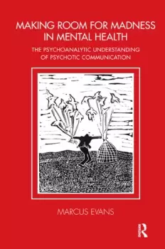 Image of Making Room for Madness in Mental HealthThe Psychoanalytic Understanding of Psychotic Communication