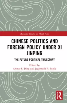 Image of Chinese Politics and Foreign Policy under Xi JinpingThe Future Political Trajectory
