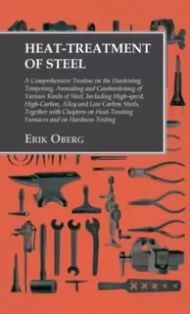 Image of Heat-Treatment of Steel : Including High-speed, High-Carbon, Alloy and Low Carbon Steels, Together with Chapters on Heat-Treating Furnaces and on Hard