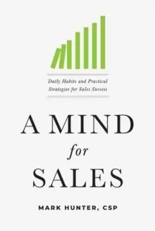 Image of A Mind for Sales : Daily Habits and Practical Strategies for Sales Success
