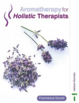 Image of Aromatherapy for Holistic Therapists by Francesca Gould Paperback
