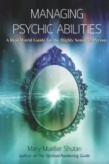 Image of Managing Psychic Abilities : A Real World Guide for the Highly Sensitive Person