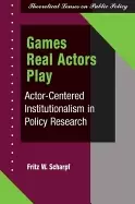 Image of games real actors play actor centered institutionalism in policy research