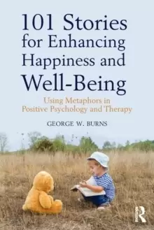 Image of 101 Stories for Enhancing Happiness and Well-Being : Using Metaphors in Positive Psychology and Therapy