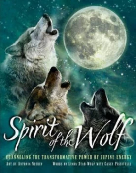 Image of Spirit of the Wolf by Art by Antonia Neshev Words by Linda Star Wolf with Casey Piscitelli Hardback