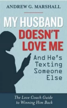 Image of My Husband Doesnt Love Me and Hes Texting Someone Else by Andrew G. Marshall Paperback