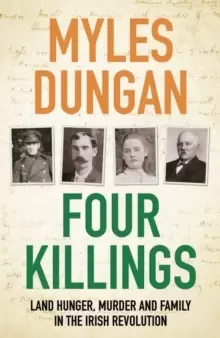Image of Four Killings : Land Hunger, Murder and A Family in the Irish Revolution
