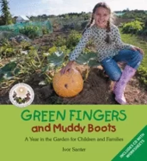 Image of green fingers and muddy boots a year in the garden for children and familie
