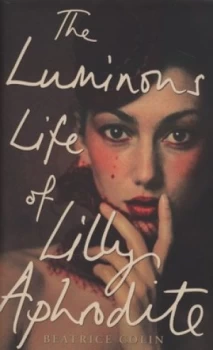 Image of The Luminous Life of Lilly Aphrodite by Beatrice Colin Hardback