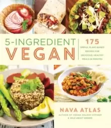 Image of 5-Ingredient Vegan : 175 Simple, Plant-based Recipes for Delicious Healthy Meals in Minutes