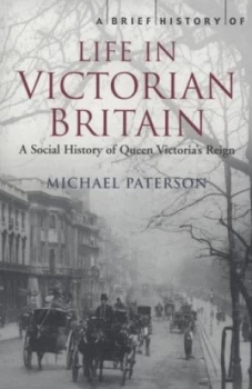 Image of A Brief History of Life in Victorian Britain by Michael Paterson Paperback