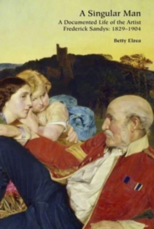 Image of A Singular Man : A Documented Life of the Artist Frederick Sandys: 1829-1904 Hardback