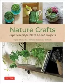 Image of Nature Crafts : Japanese Style Plant & Leaf Projects (With 40 Projects and over 250 Photos)