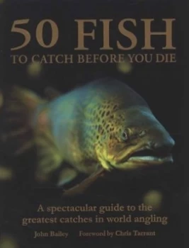 Image of 50 Fish to Catch before You Die by John Bailey Hardback
