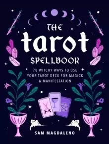 Image of The Tarot Spellbook : 78 Witchy Ways to Use Your Tarot Deck for Magick and Manifestation