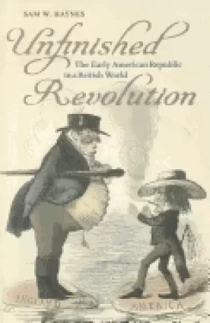 Image of unfinished revolution the early american republic in a british world