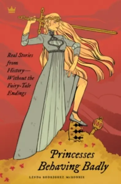 Image of princesses behaving badly real stories from history without the fairy tale 9781683690252