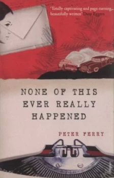 Image of None of This Ever Really Happened by Peter Ferry Book