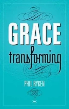 Image of Grace Transforming by Philip Graham Ryken Paperback