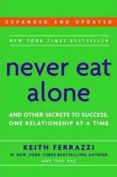 Image of Never Eat Alone, Expanded and Updated by Keith Ferrazzi