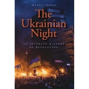 Image of The Ukrainian Night : An Intimate History of Revolution