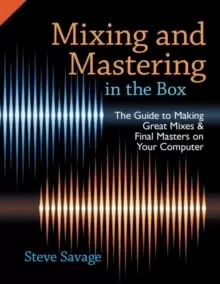 Image of Mixing and Mastering in the Box : The Guide to Making Great Mixes and Final Masters on Your Computer