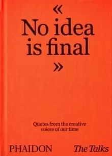 Image of The Talks - No Idea Is Final : Quotes from the Creative Voices of our Time