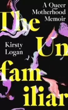 Image of The Unfamiliar : A Queer Motherhood Memoir