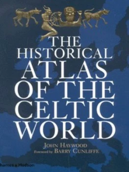 Image of The Historical Atlas of the Celtic World by John Haywood Hardback