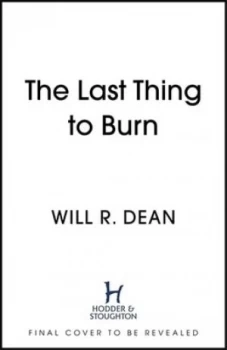 Image of The last thing to burn by Will Dean