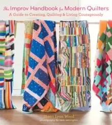 Image of The Improv Handbook for Modern Quilters : A Guide to Creating, Quilting, and Living Courageously