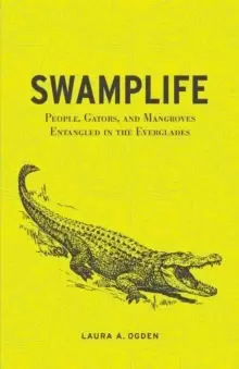Image of Swamplife : People, Gators, and Mangroves Entangled in the Everglades