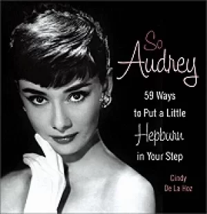 Image of so audrey 59 ways to put a little hepburn in your step