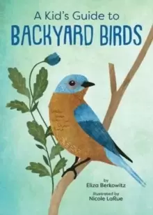 Image of A Kid's Guide to Backyard Birds